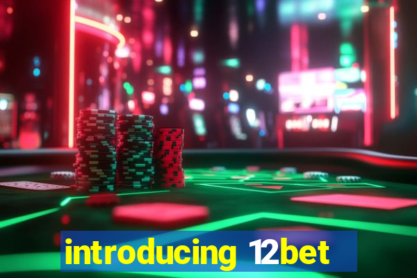 introducing 12bet